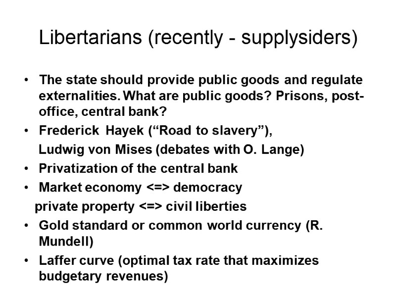 Libertarians (recently - supplysiders) The state should provide public goods and regulate externalities. What